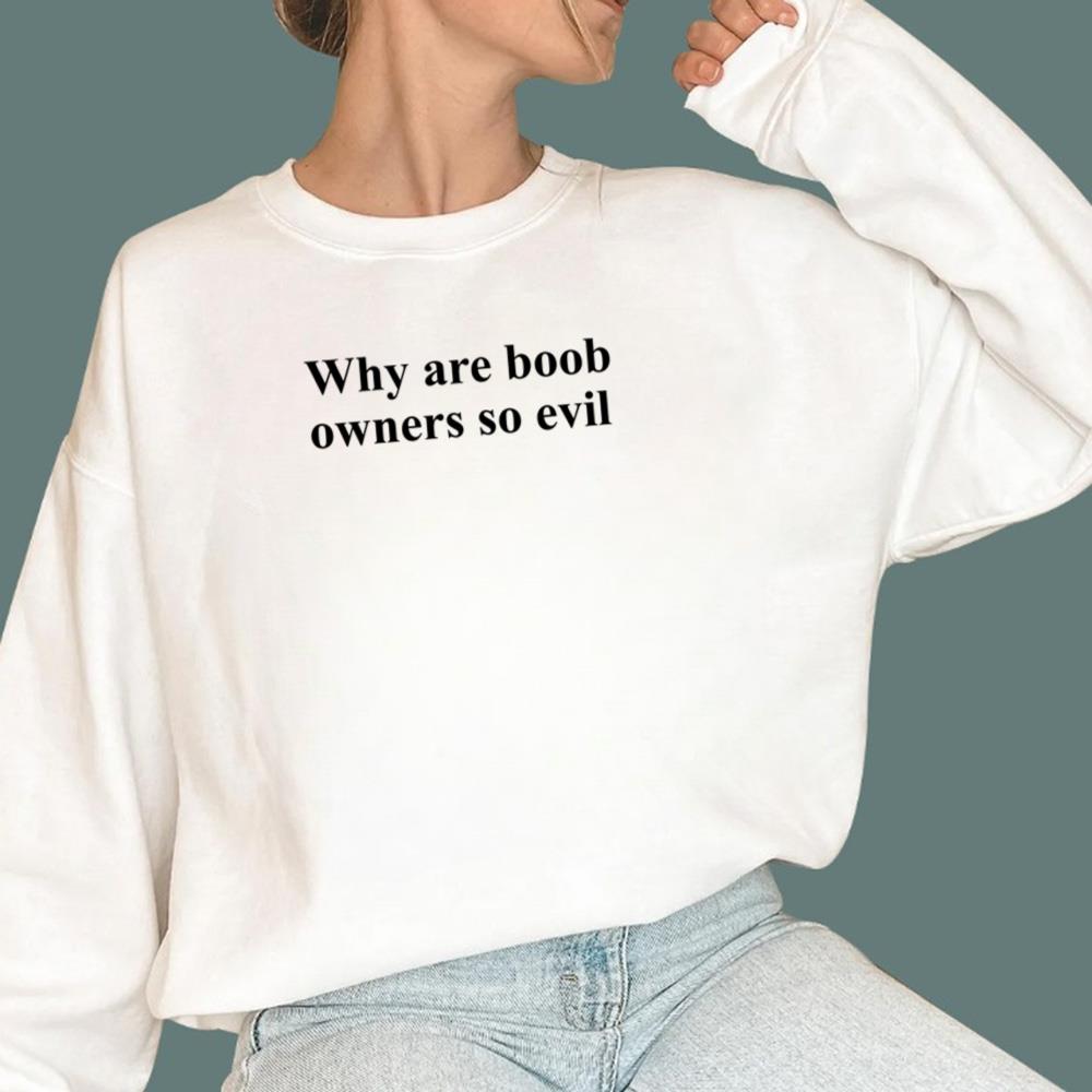 Why Are Boob Owners So Evil T-Shirt