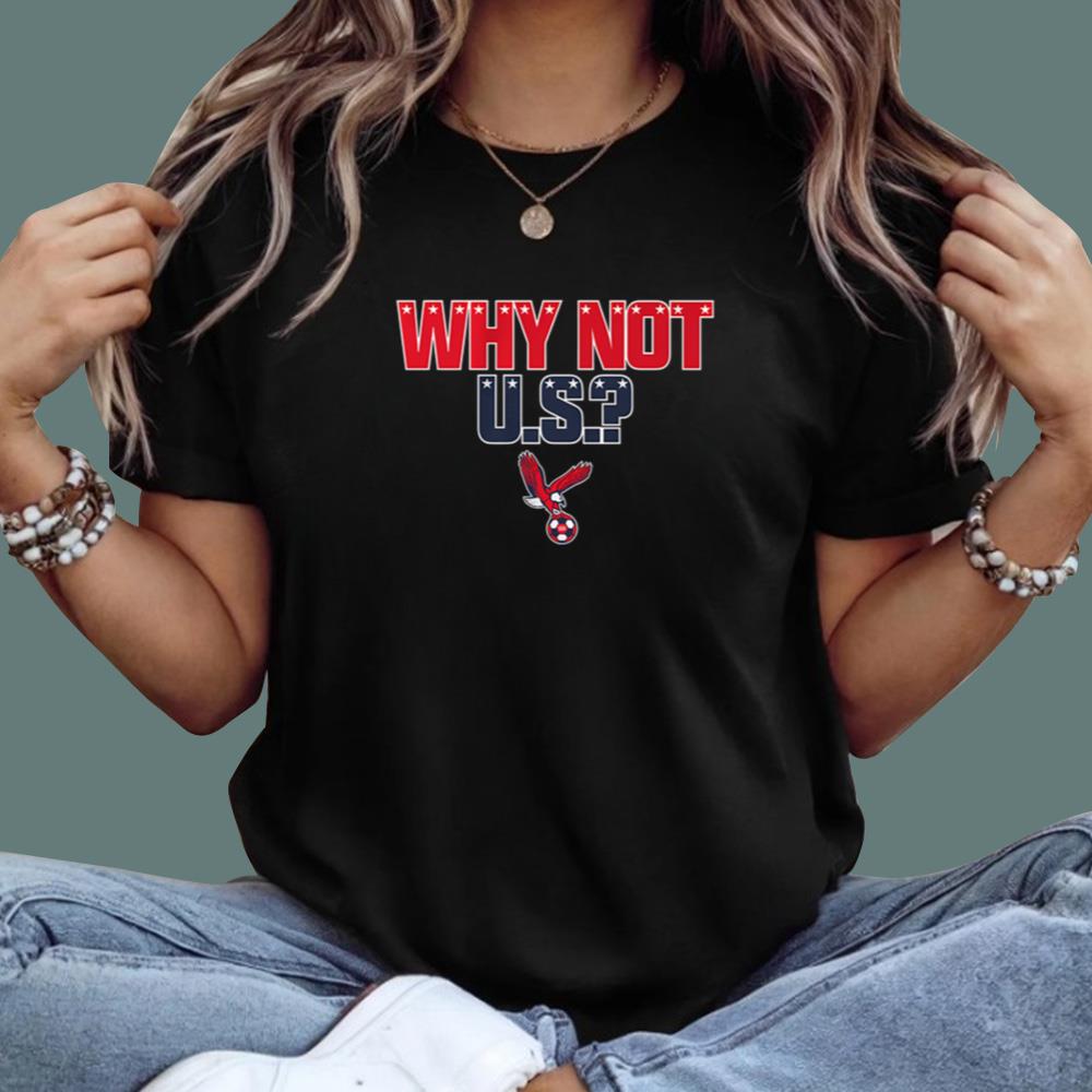 Why Not U.S T-Shirt