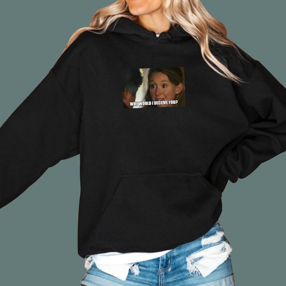 Why Would I Deceive You T-Shirt