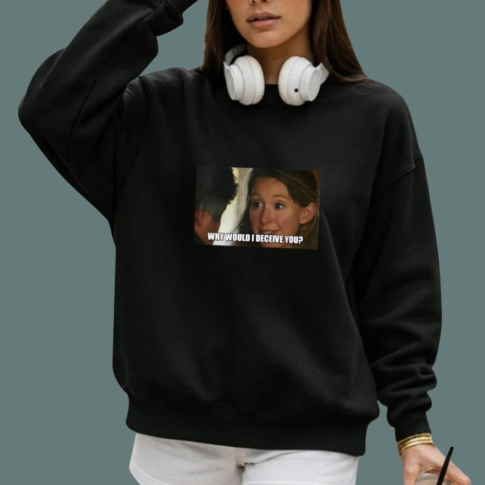 Why Would I Deceive You T-Shirt