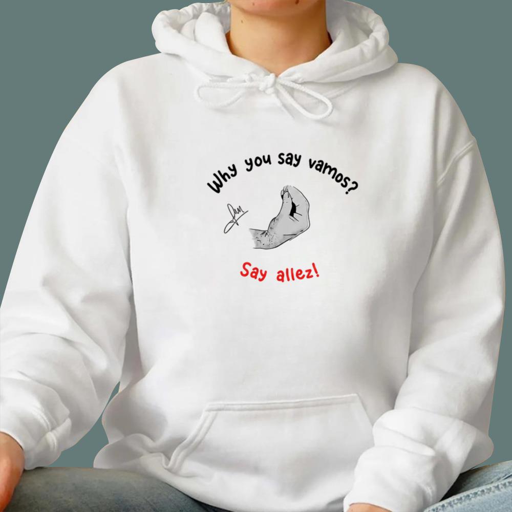 Why You Say Vamos Say Allez T-Shirt