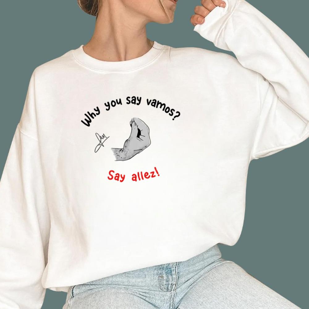 Why You Say Vamos Say Allez T-Shirt