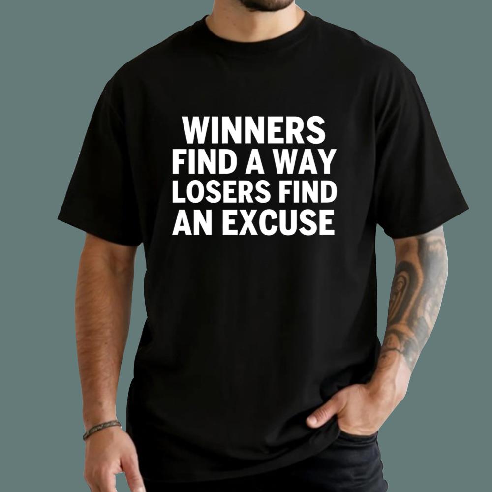 Winners Find Away Losers Find An Excuse T-Shirt