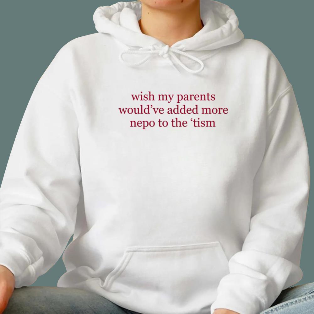 Wish My Parents Would’ve Added More Nepo to the ’tism T-Shirt