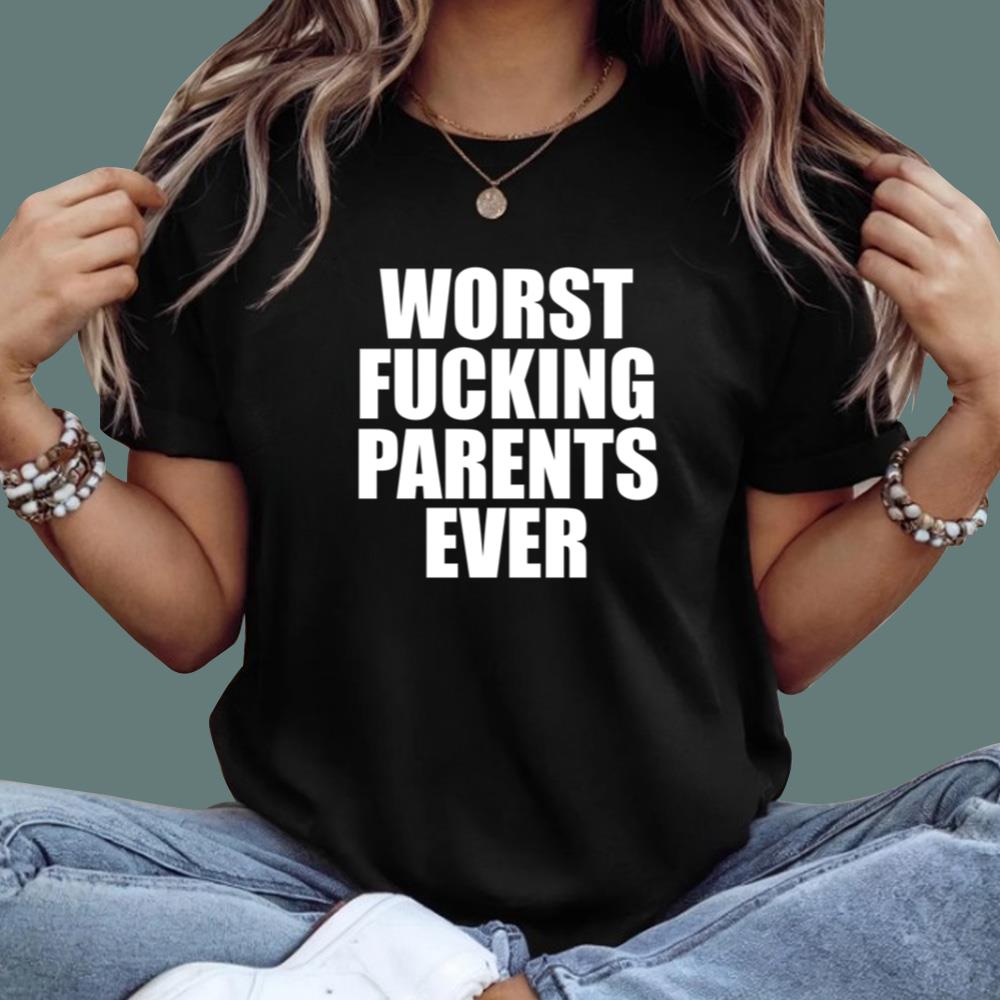 Worst Fucking Parents Ever T-Shirt