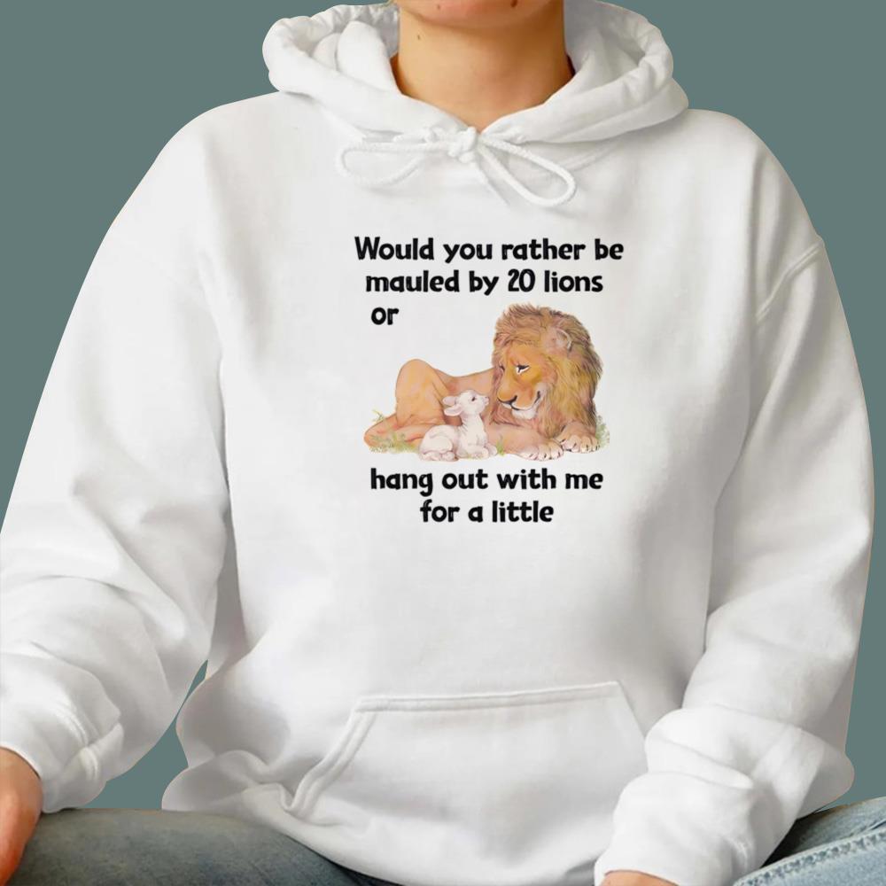 Would You Rather Be Mauled By 20 Lions T-Shirt