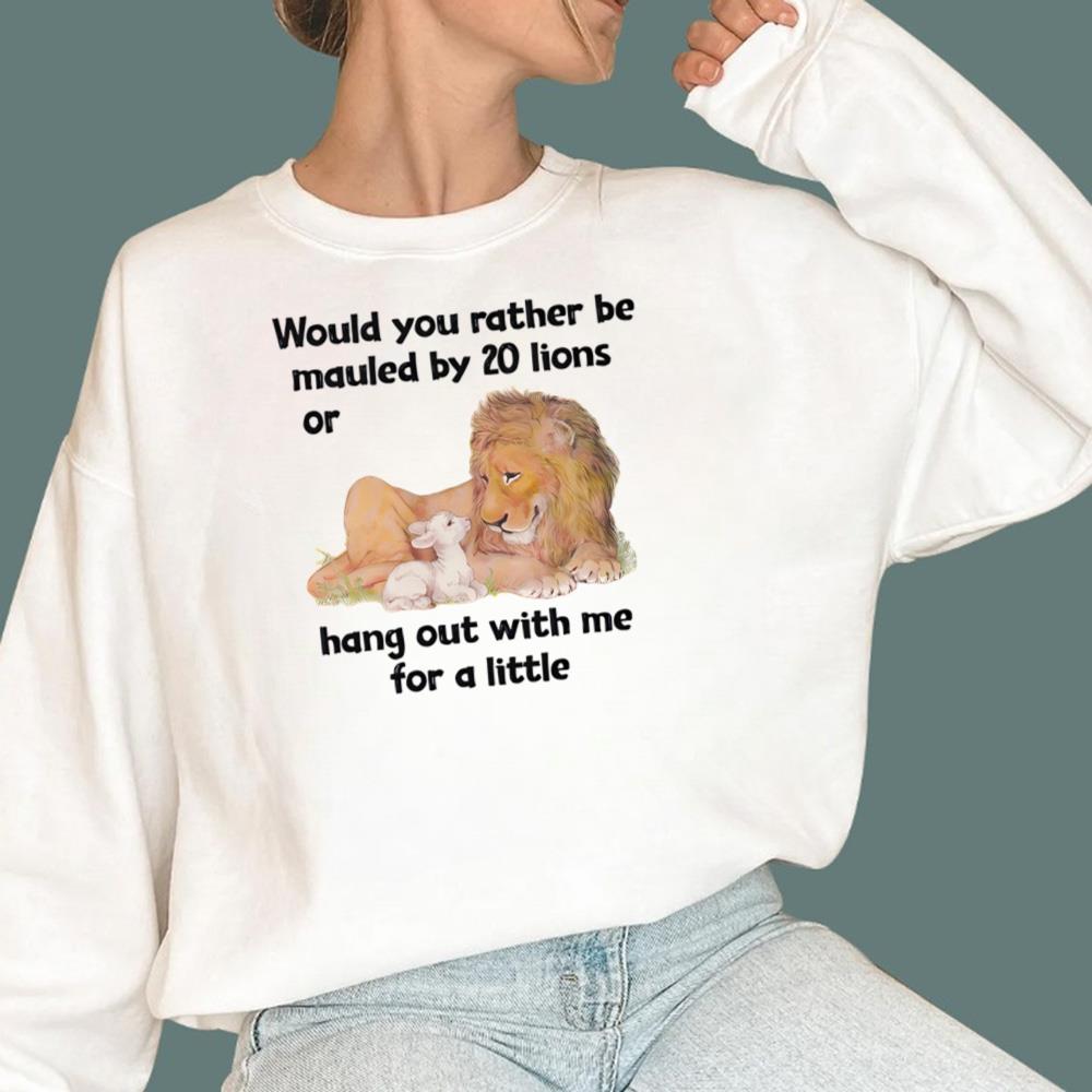 Would You Rather Be Mauled By 20 Lions T-Shirt