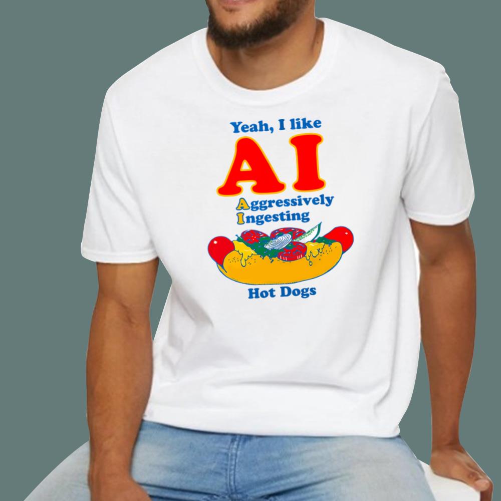 Yeah I Like AI Aggressively Ingesting Hot Dogs T-Shirt