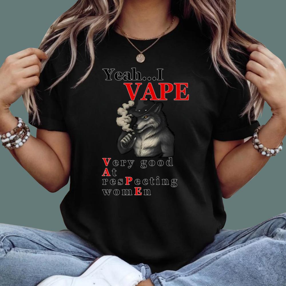 Yeah I VAPE Very Good At Respecting Women T-Shirt