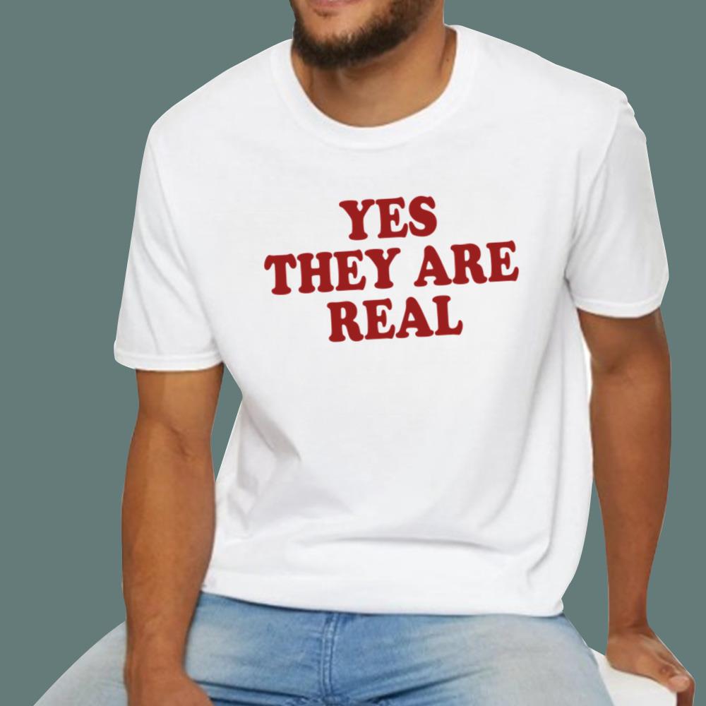 Yes They Are Real T-Shirt