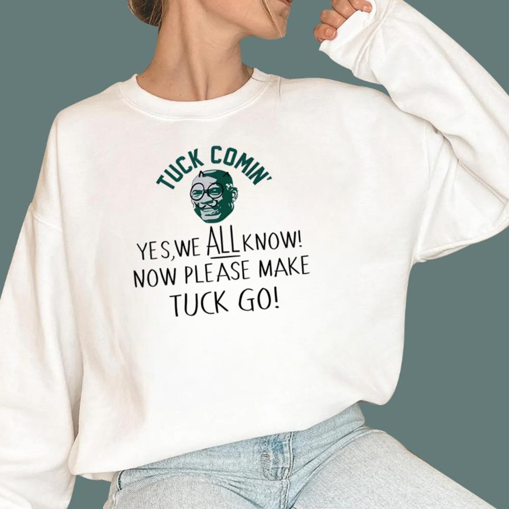 Yes We All Know Now’ Please Make Tuck Go T-Shirt