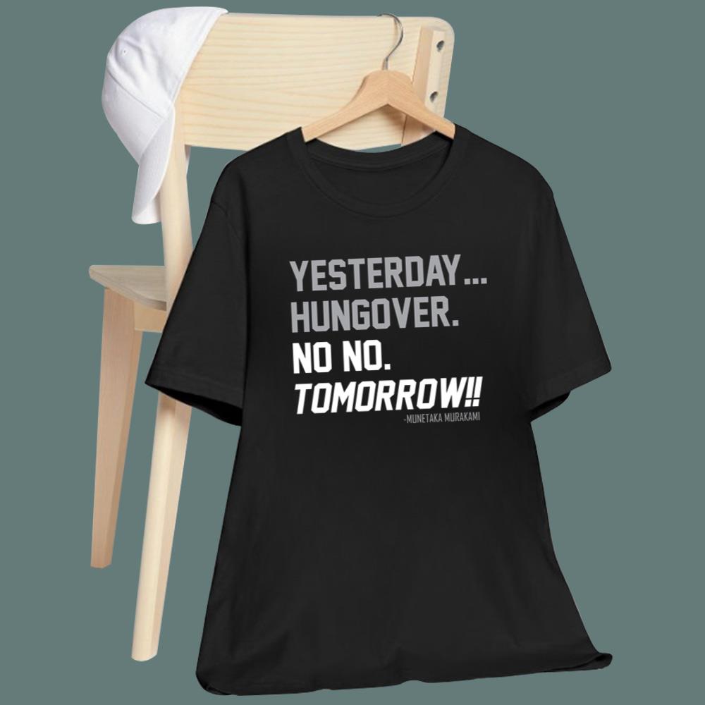 Yesterday Hungover No No Tomorrow T-Shirt