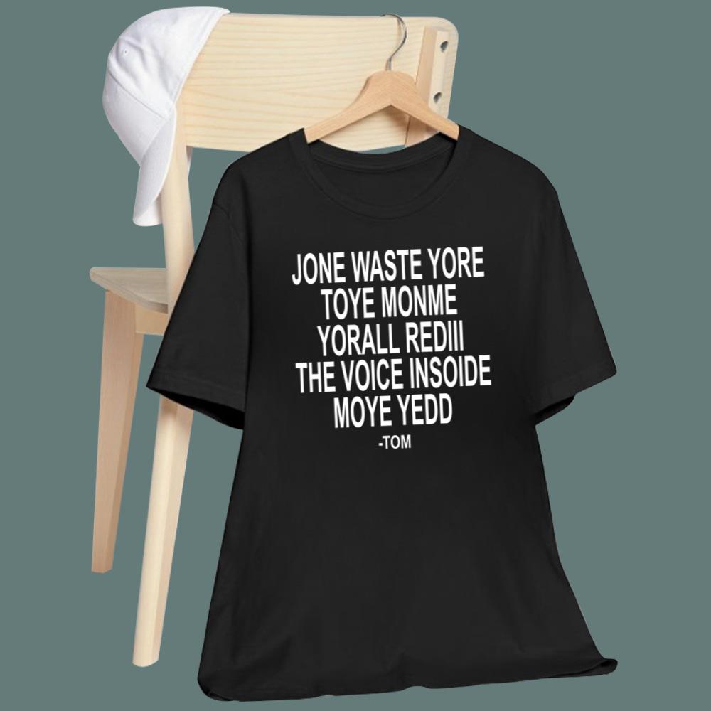 Yone Waste Yore Toye Monme Yorall Rediii The Voice Insoide Moye Yedd T-Shirt
