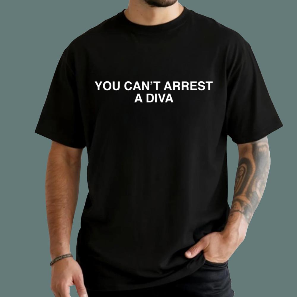 You Can't Arrest A Diva T-Shirt