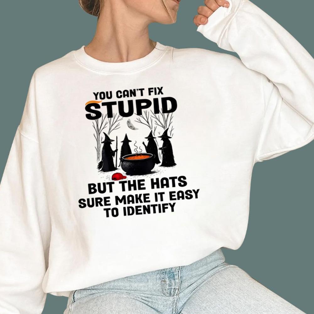 You Can't Fix Stupid But The Hats Sure Make It Easy To Identify T-Shirt