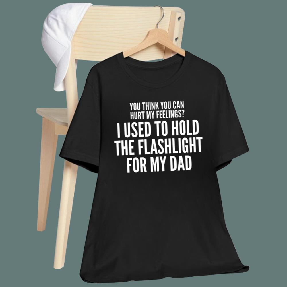You Think You Can Hurt My Feelings T-Shirt