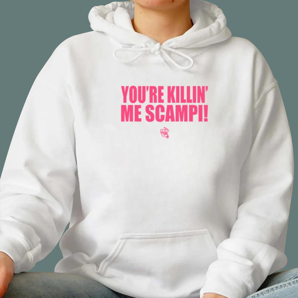 You’re Killin Me Scampi T-Shirt