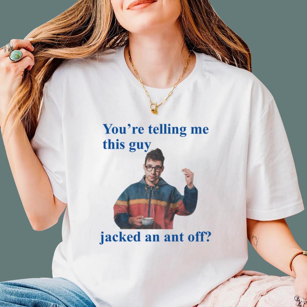You're Telling Me This Guy Jacked An Ant Off T-Shirt