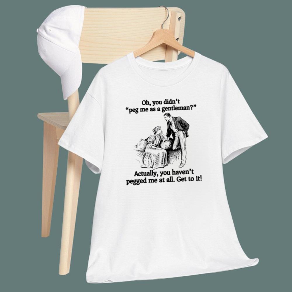 You Didn’t Peg Me As A Gentleman T-Shirt