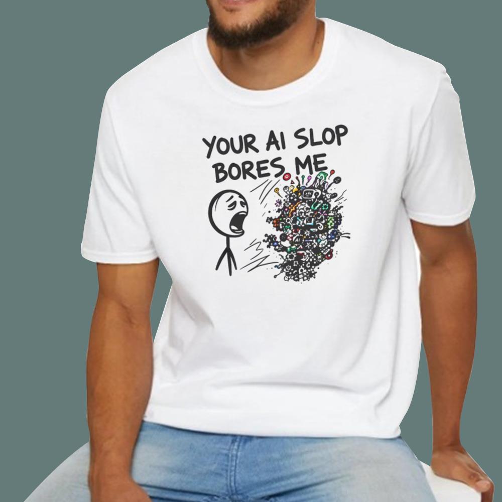 Your AI Slop Bores Me T-Shirt