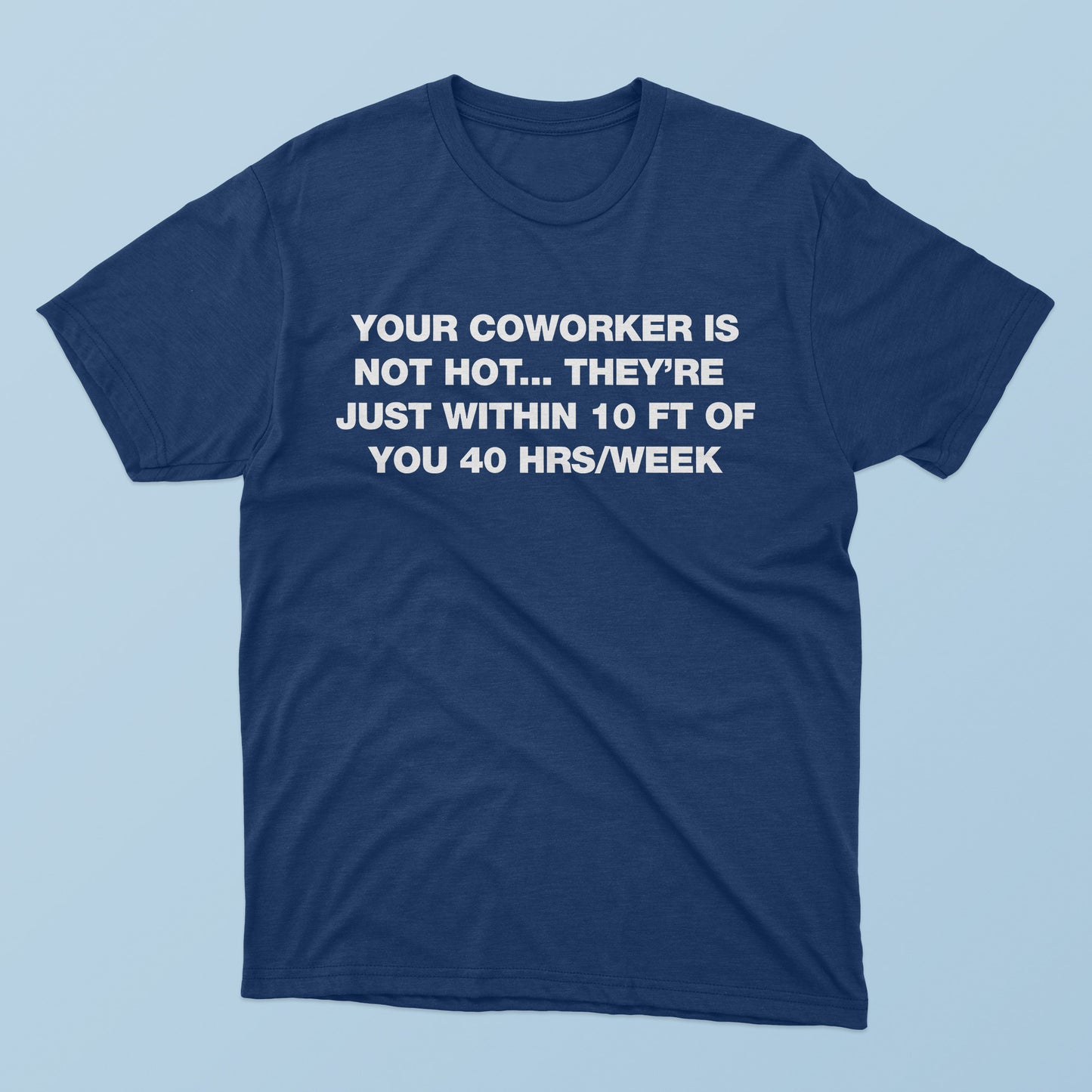 Your Coworker Is Not Hot T-Shirt