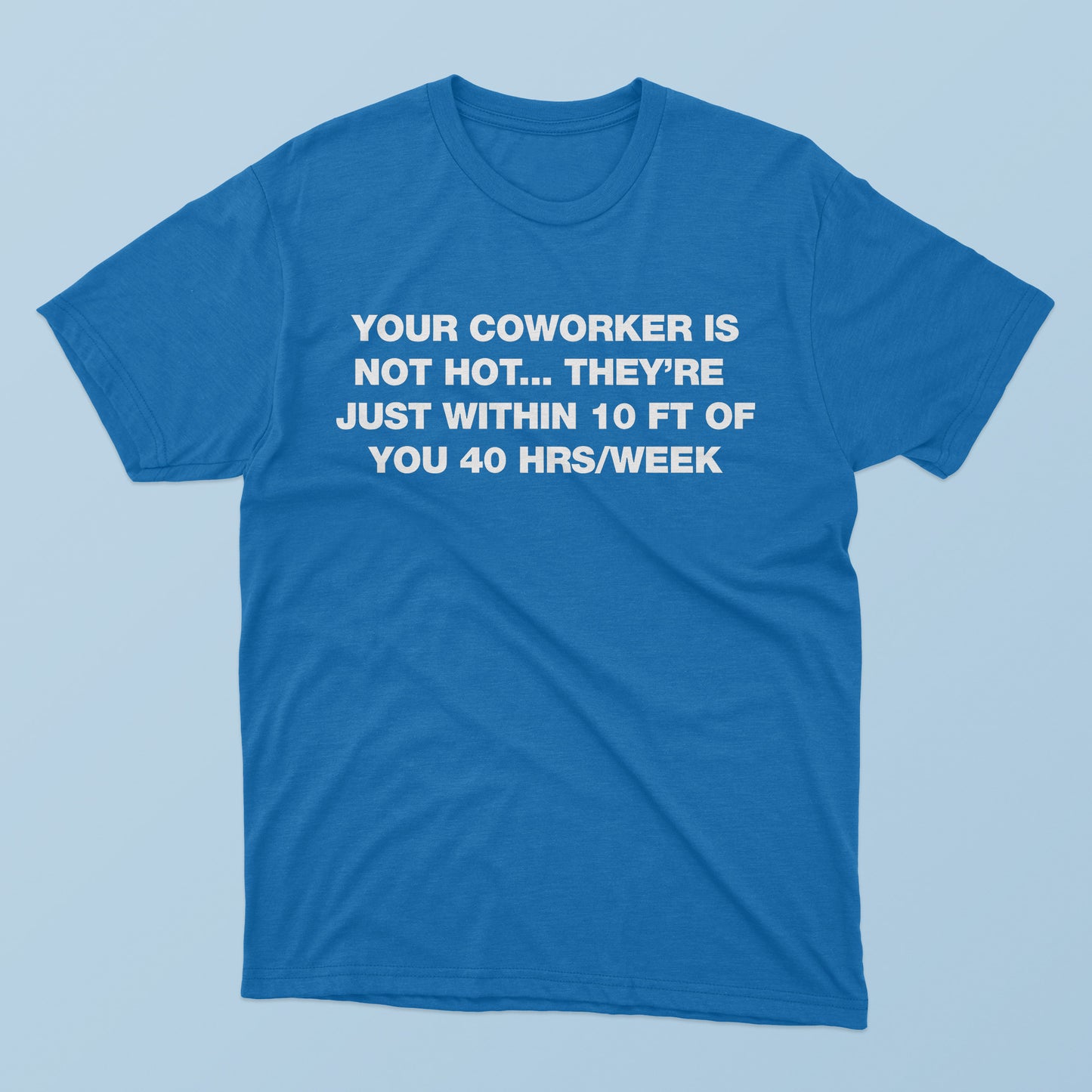 Your Coworker Is Not Hot T-Shirt