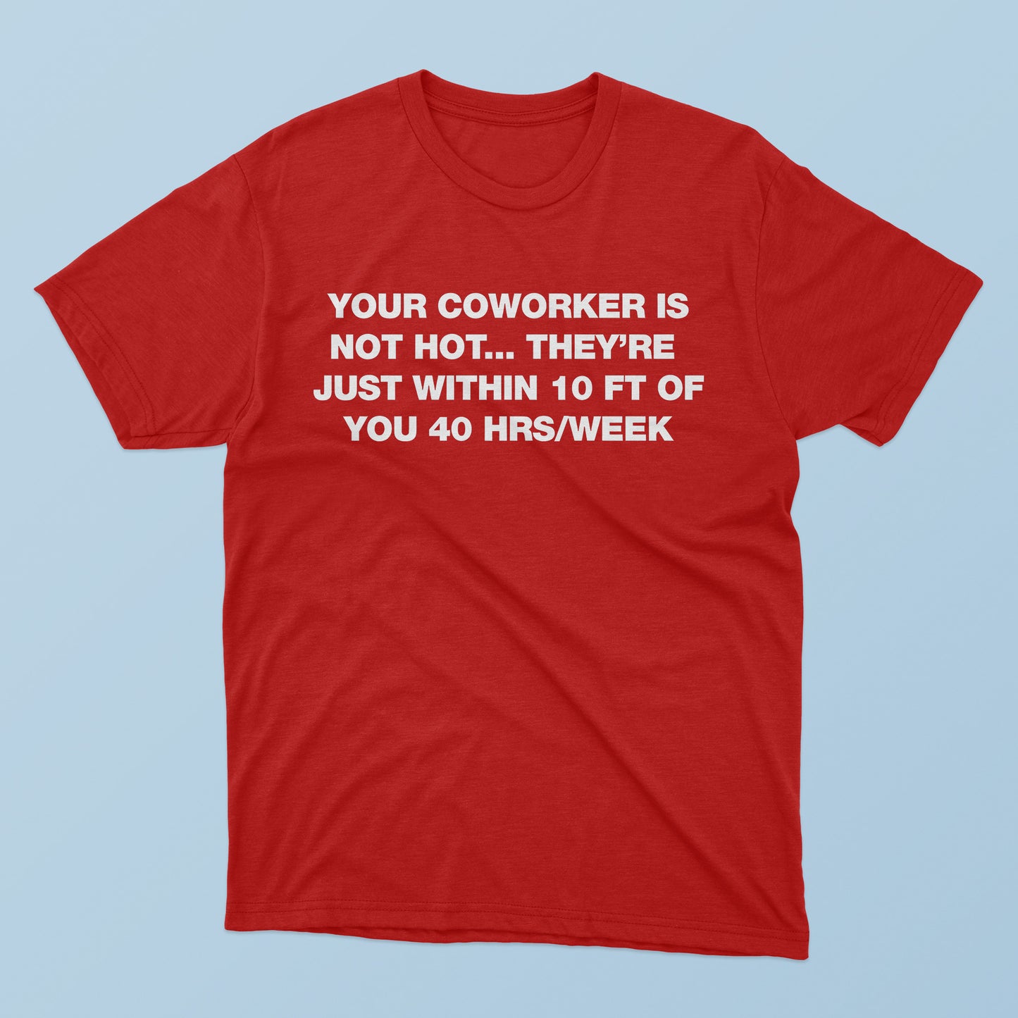 Your Coworker Is Not Hot T-Shirt