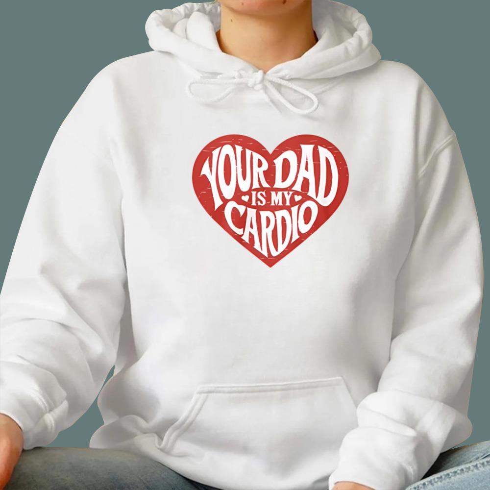 Your Dad Is My Cardio T-Shirt