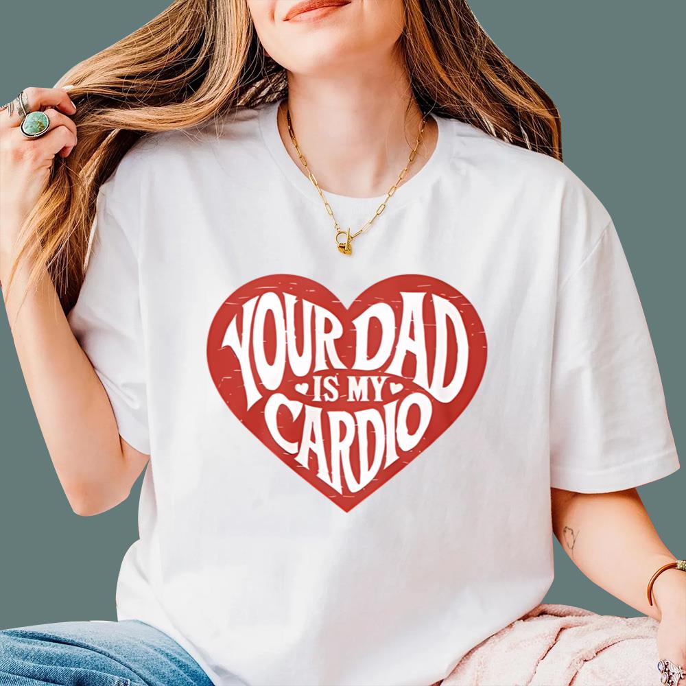 Your Dad Is My Cardio T-Shirt