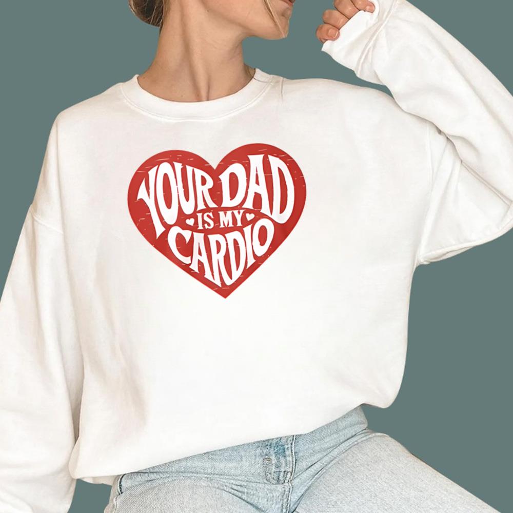 Your Dad Is My Cardio T-Shirt