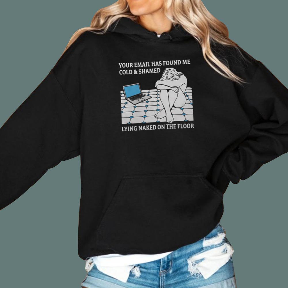 Your Email Has Found Me Cold And Shamed T-Shirt