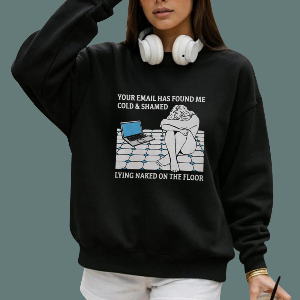Your Email Has Found Me Cold And Shamed T-Shirt