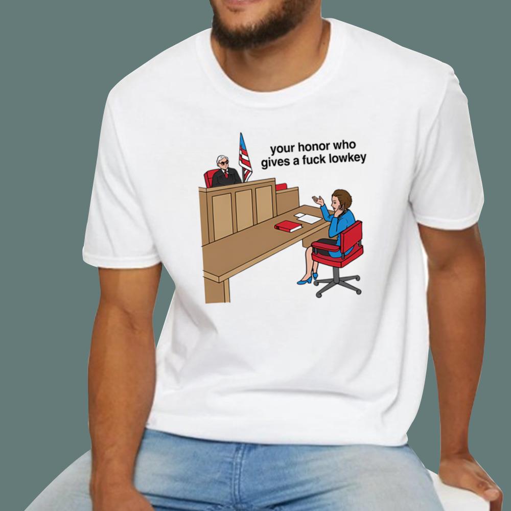 Your Honor Who Gives A Fuck Lowkey T-Shirt