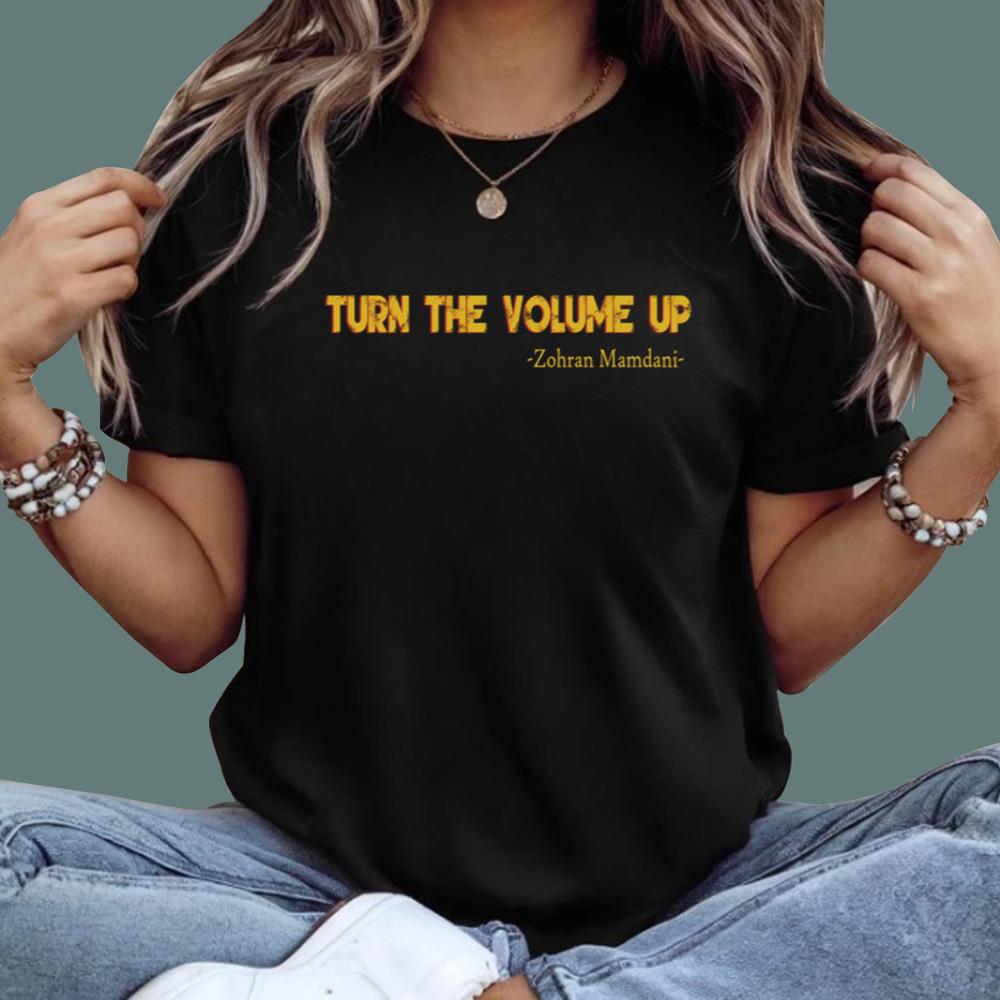 Zohran Mamdani Turn The Volume Up T-Shirt