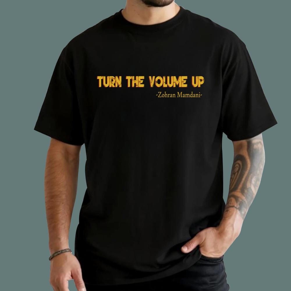 Zohran Mamdani Turn The Volume Up T-Shirt