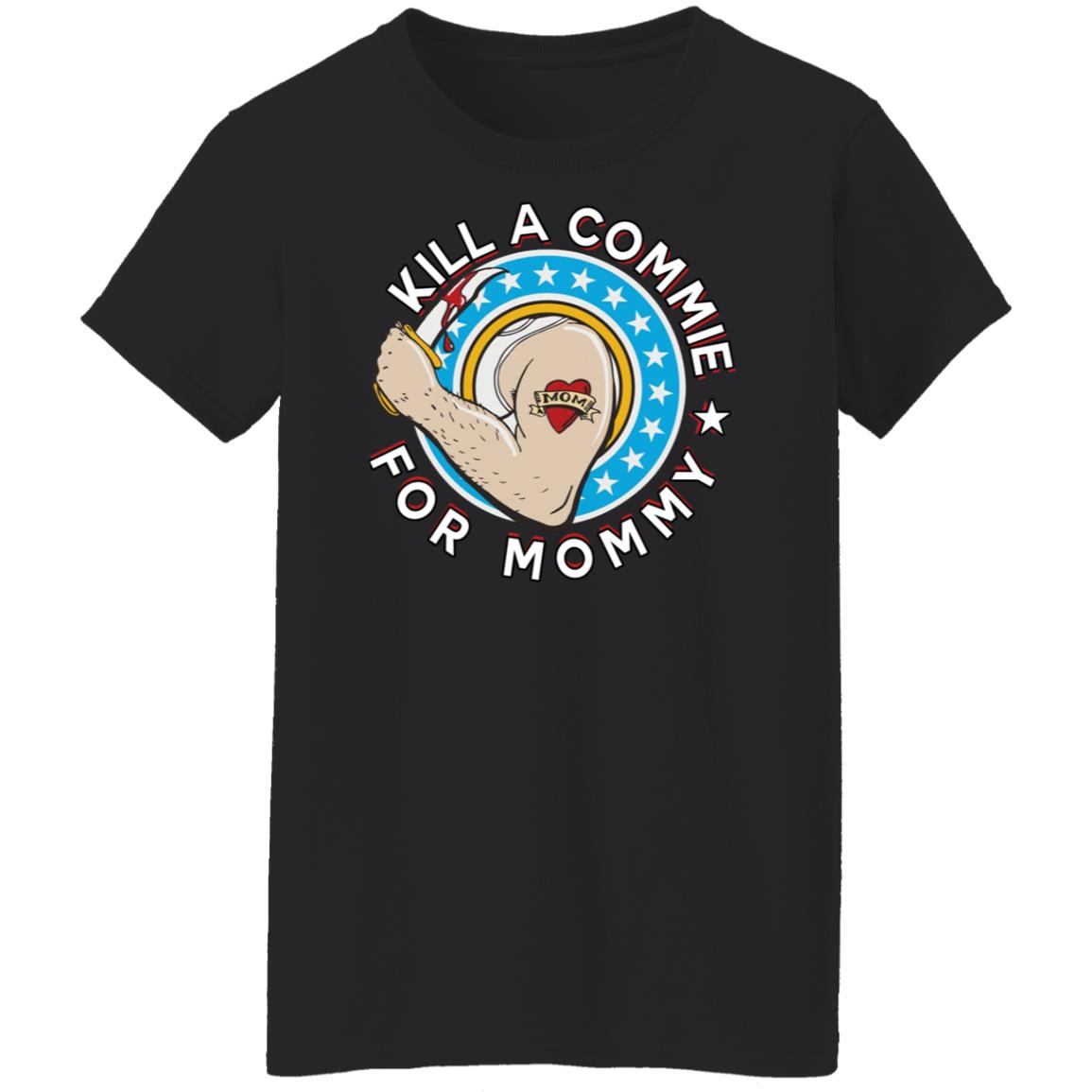 Kill a commie for mommy shirt