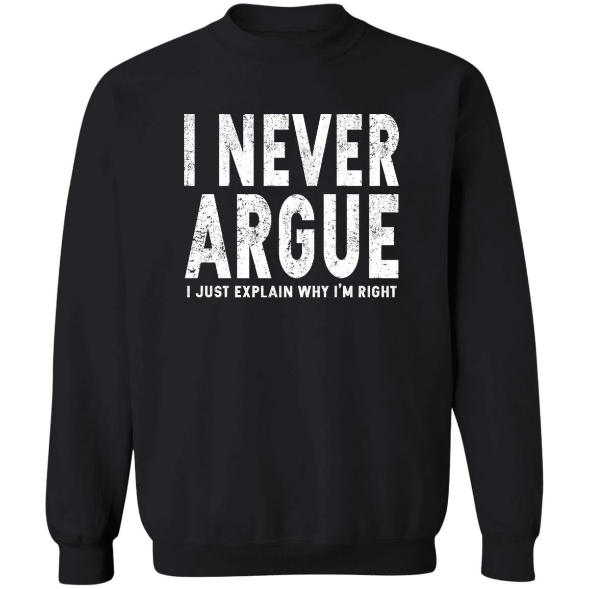 I Never Argue I Just Explain Why I’m Right Shirt