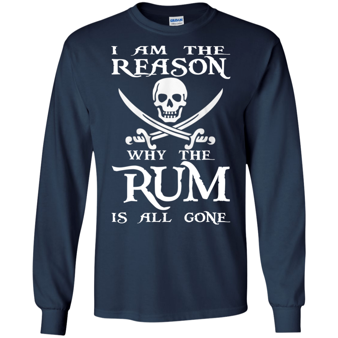I Am The Reason Why The RUM Is All Gone Shirt, Hoodie - TeeDragons