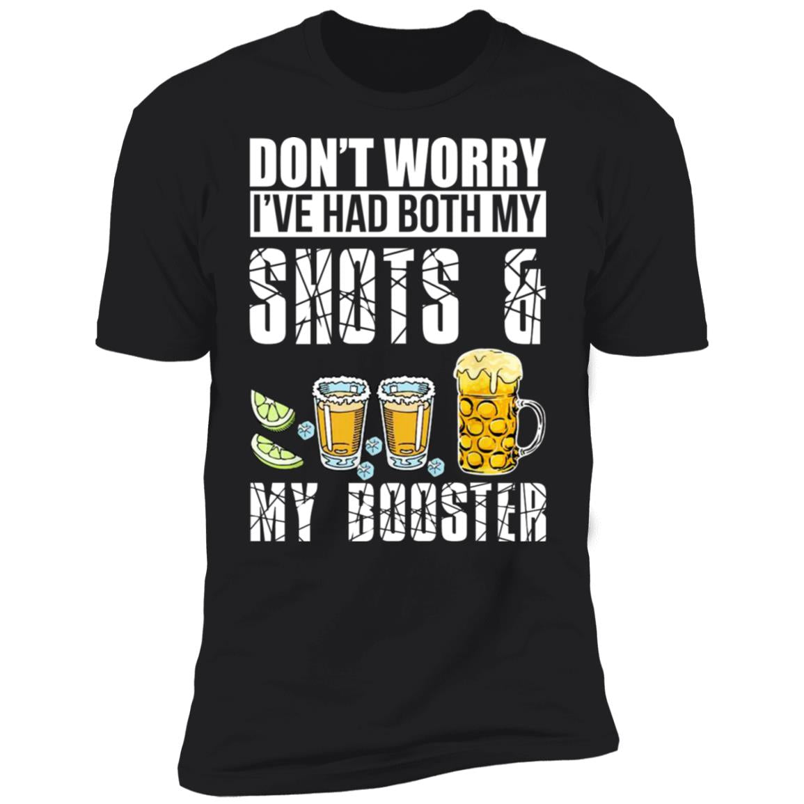 Don't Worry I've Had Both My Shots And My Booster Shirt