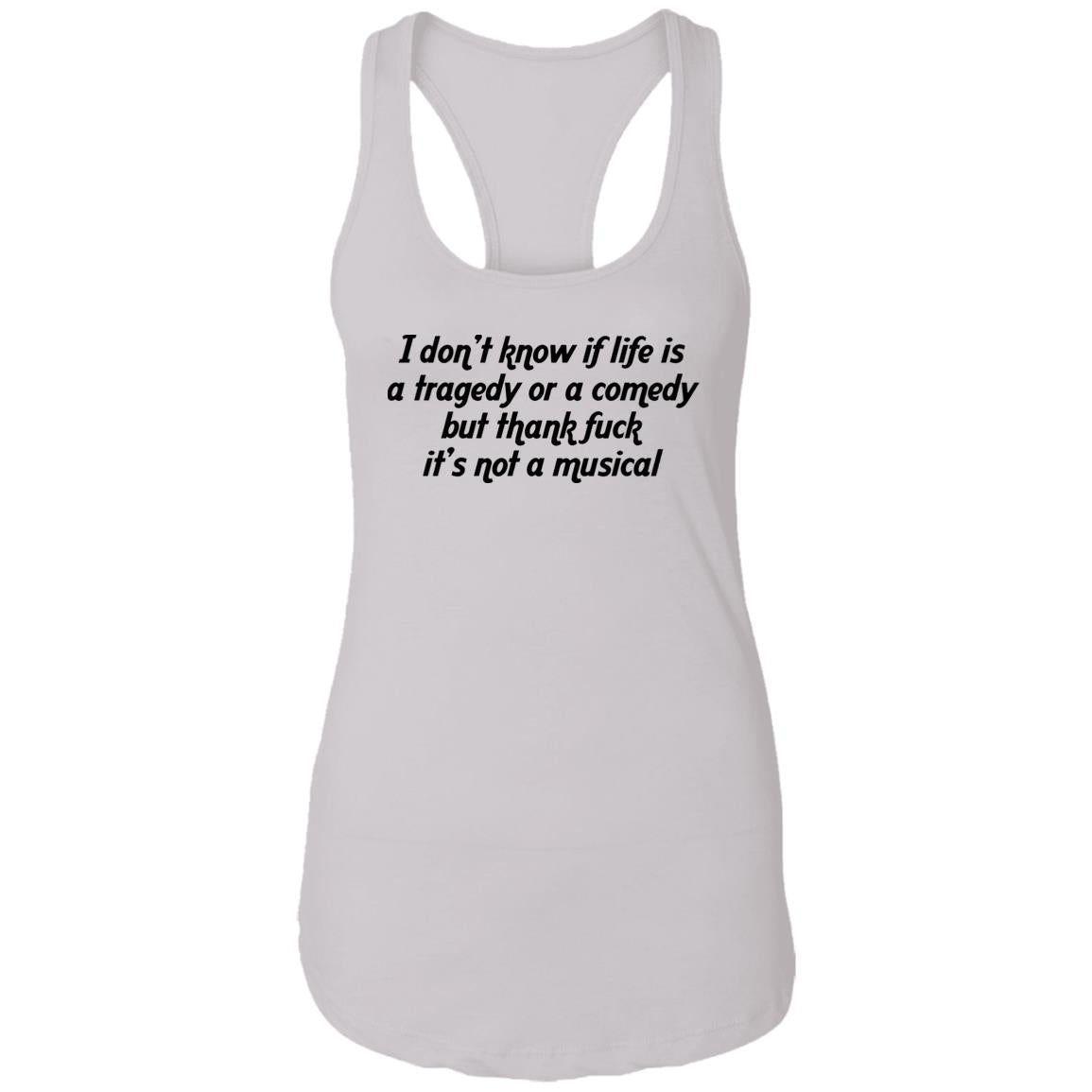 I Don’t Know If Life Is A Tragedy Or A Comedy Shirt