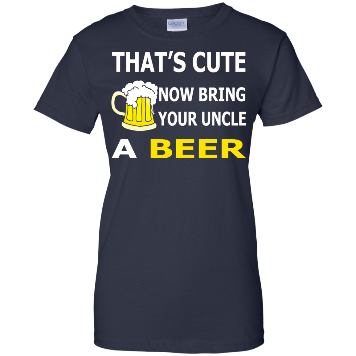 That's Cute Now Bring Your Uncle A Beer Shirt, Hoodie, Tank - TeeDragons
