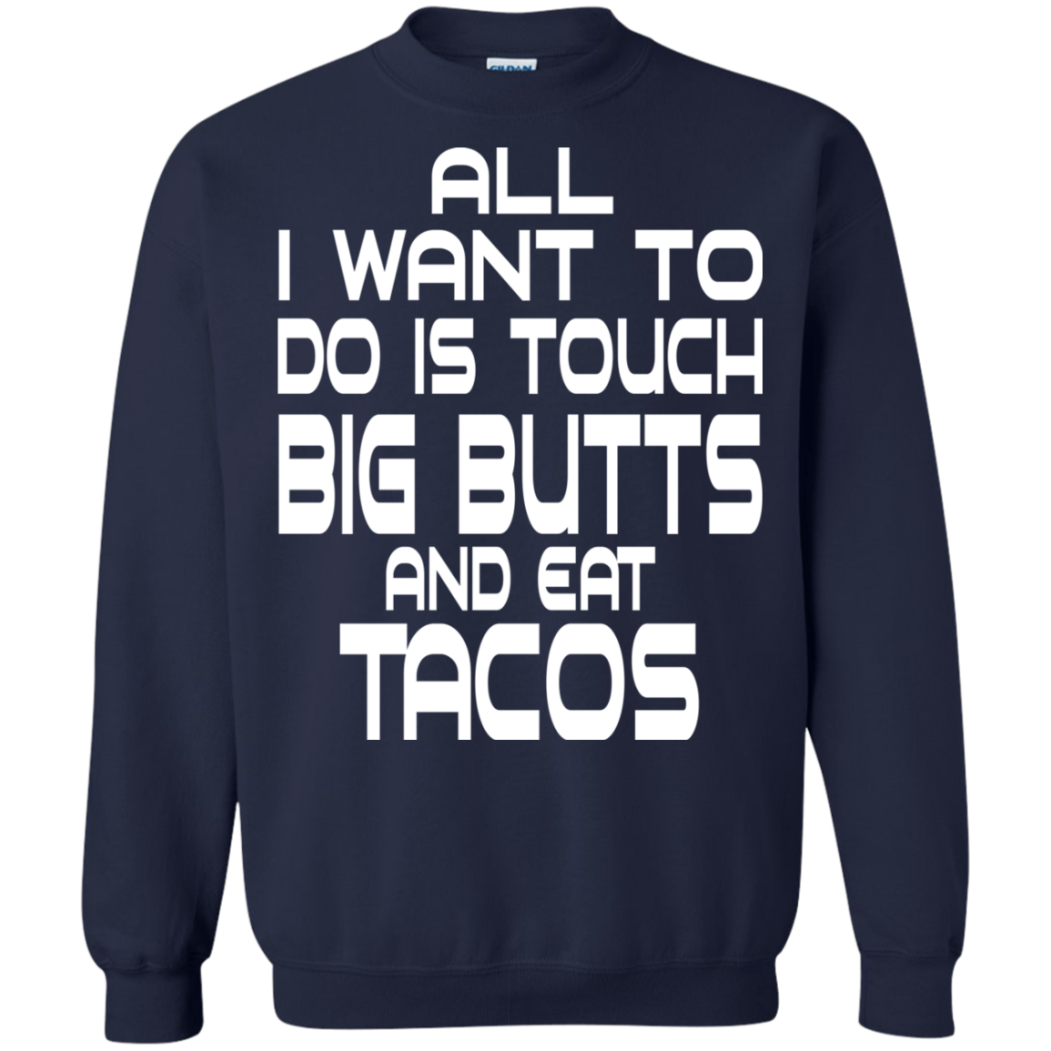 All I Want To Do Is Touch Big Butts And Eat Tacos T-Shirt - TeeDragons