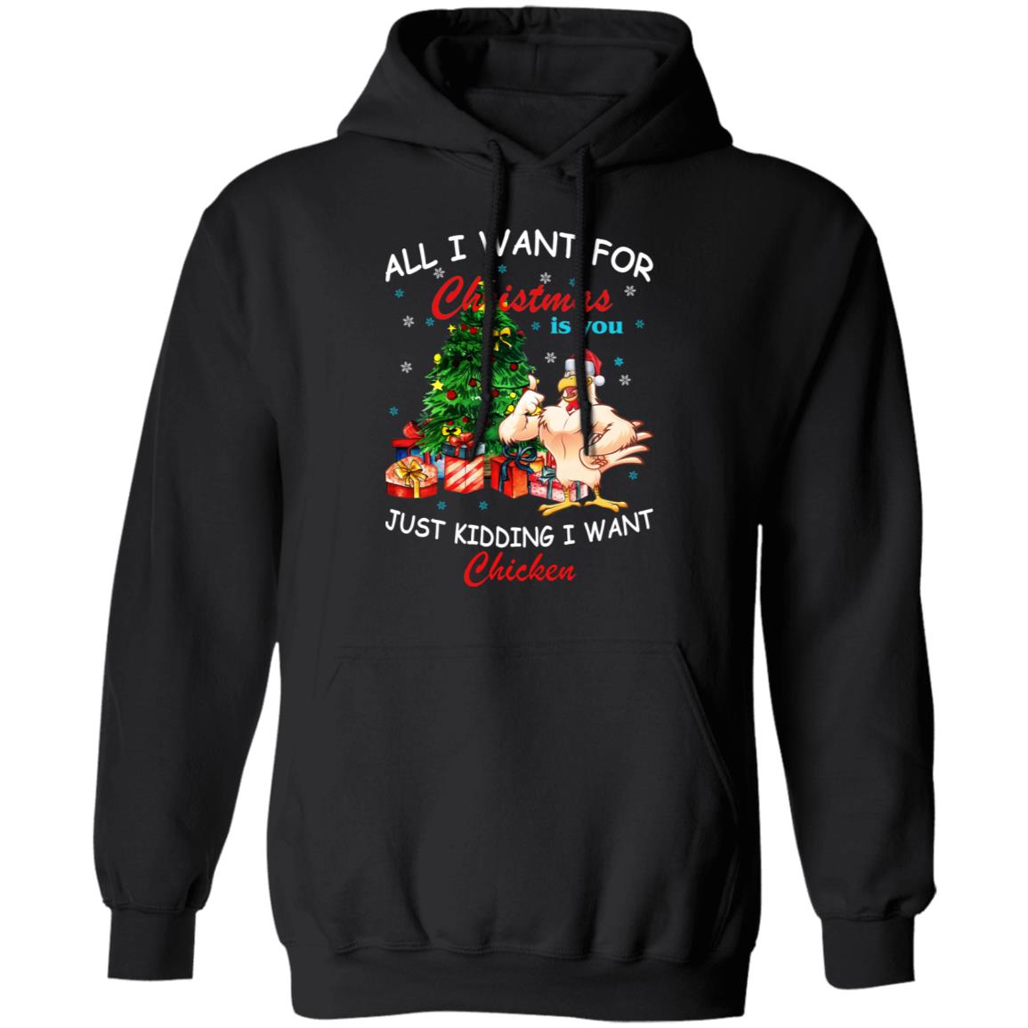 All I Want For Christmas Is You Just Kidding I Want Chicken Shirt