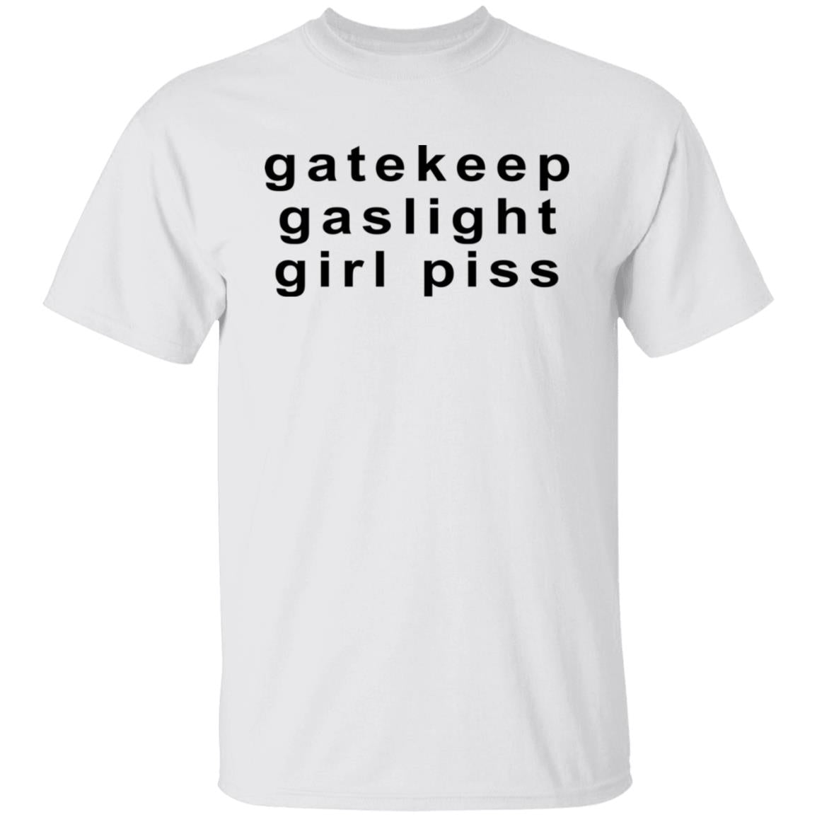 Gatekeep Gaslight Girl Piss Shirt