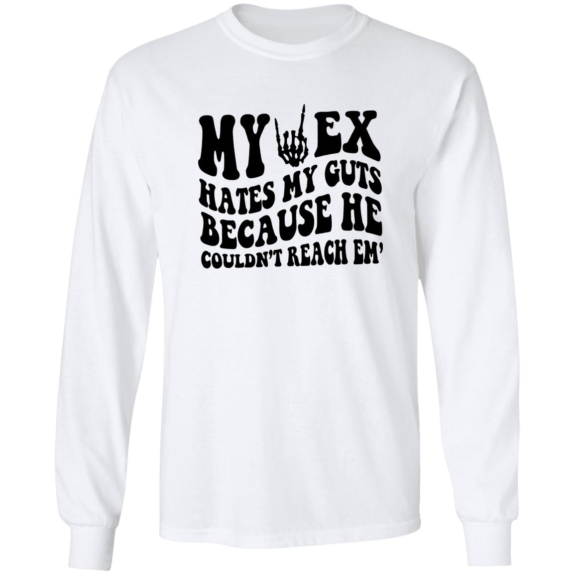 My Ex Hates My Guts Because He Couldn’t Reach Em Shirt