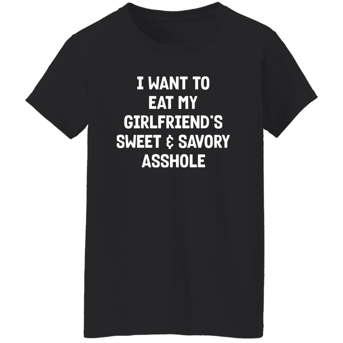 I Want To Eat My Girlfriend's Sweet And Savory Asshole Shirt