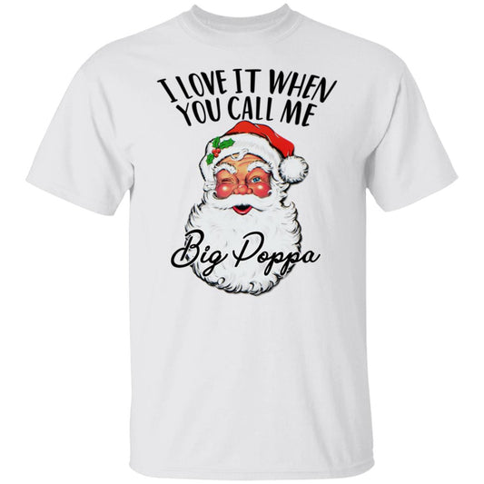Sanat - I Love It When You Call Me Big Poppa Shirt
