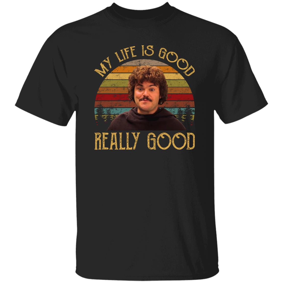 Nacho Libre My Life Is Good Really Good Shirt