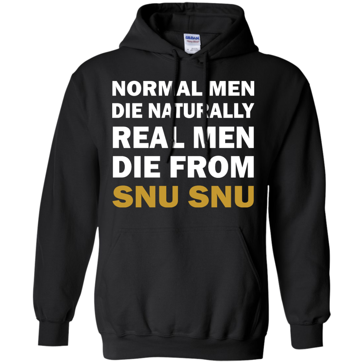 Normal Men Die Naturally - Real Men Die From Snu Snu T-Shirt - TeeDragons