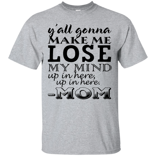 Y'all Gonna Make Me Lose My Mind Up In Here - Mom Shirt, Hoodie - TeeDragons